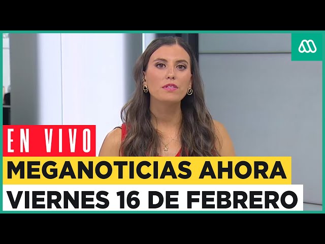 EN VIVO | Meganoticias Ahora: Viernes 16 de febrero