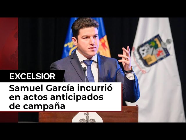 Samuel García cometió actos anticipados de campaña, resuelve Tribunal Electoral