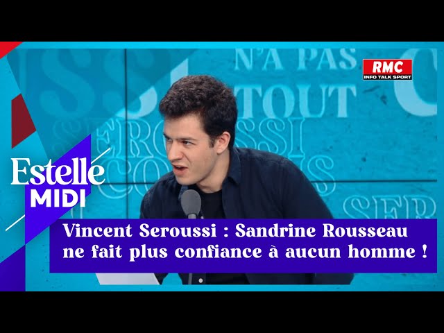 Vincent Seroussi :  Sandrine Rousseau ne fait plus confiance à aucun homme !