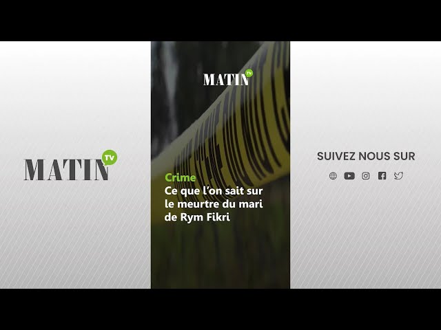 Crime : Ce que l’on sait sur le meurtre du mari de Rym Fikri