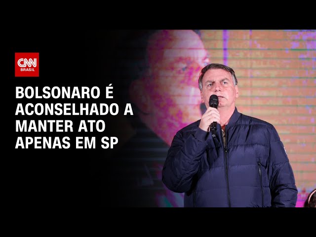 Bolsonaro é aconselhado a manter ato apenas em SP | BASTIDORES CNN