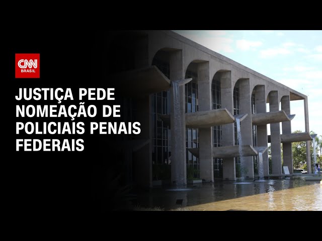 Justiça pede nomeação de policiais penais federais | BASTIDORES CNN