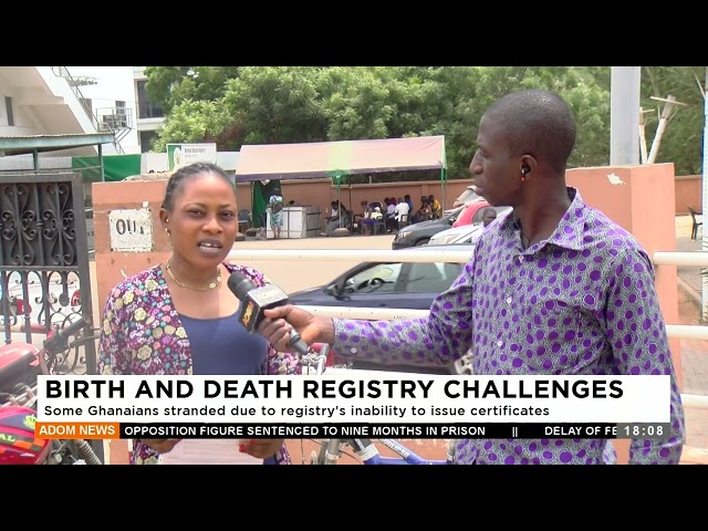 Some Ghanaians stranded due to Birth and Death registry’s inability to issue certificates (16-2-24)