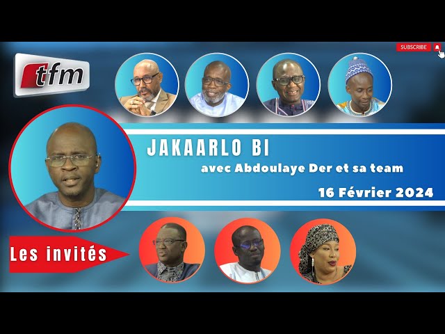 TFM LIVE : Jakaarlo bi du 16 Février 2024 avec Abdoulaye Der et sa team