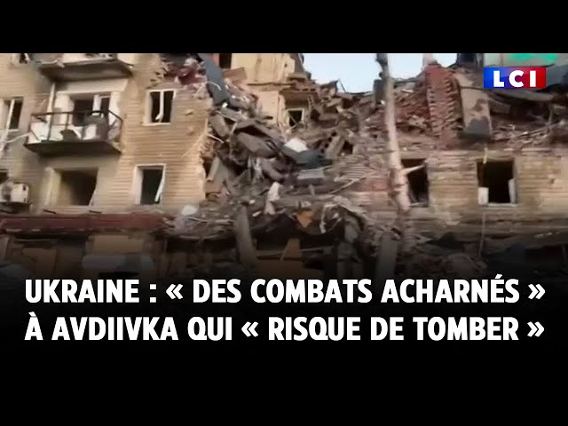 Ukraine : « des combats acharnés » à Avdiivka qui « risque de tomber »