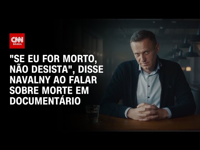 ⁣"Se eu for morto, não desista", disse Navalny ao comentar morte em documentário da CNN | C