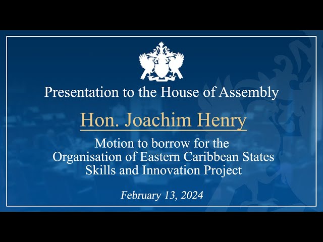 Hon. Joachim Henry - Motion to borrow for the OECS Skills & Innovation Project