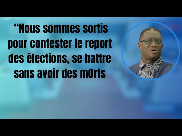 “Nous sommes sortis pour contester le report des élections, se battre sans avoir des m0rts."