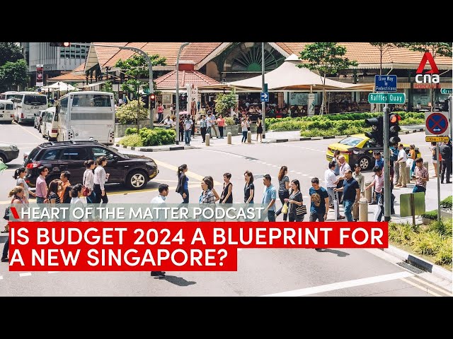 Is Budget 2024 a blueprint for a new Singapore? | Heart of the Matter podcast