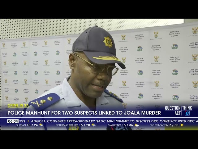 Police manhunt for suspects linked to Joala murder