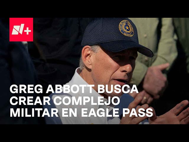 Gobernador de Texas pretende construir campamento militar en Eagle Pass - En Punto