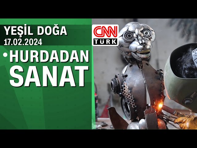 Hurdadan sanatın hikayesi - Yeşil Doğa 17.02.2024 Cumartesi