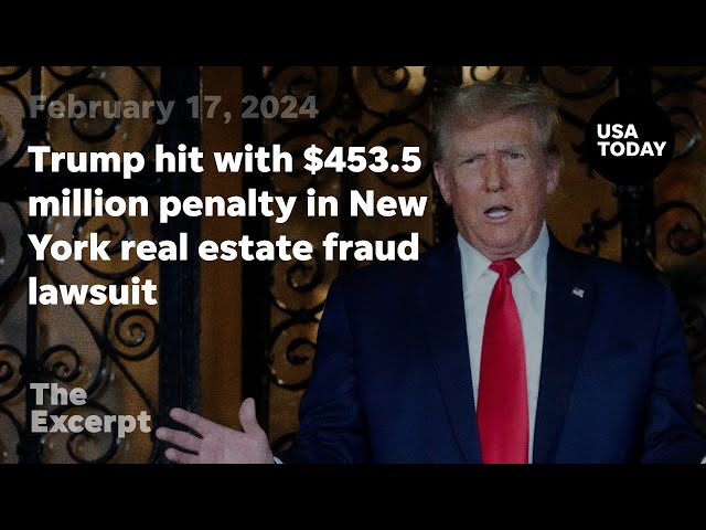 Trump hit with $453.5 million penalty in New York real estate fraud lawsuit | The Excerpt