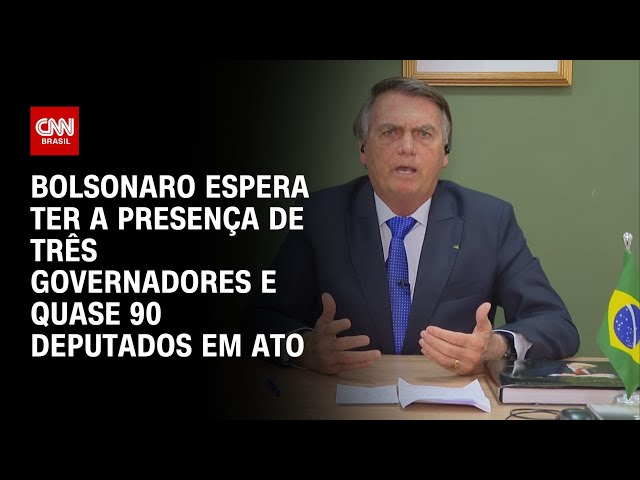 Bolsonaro espera ter a presença de três governadores e quase 90 deputados em ato | AGORA CNN