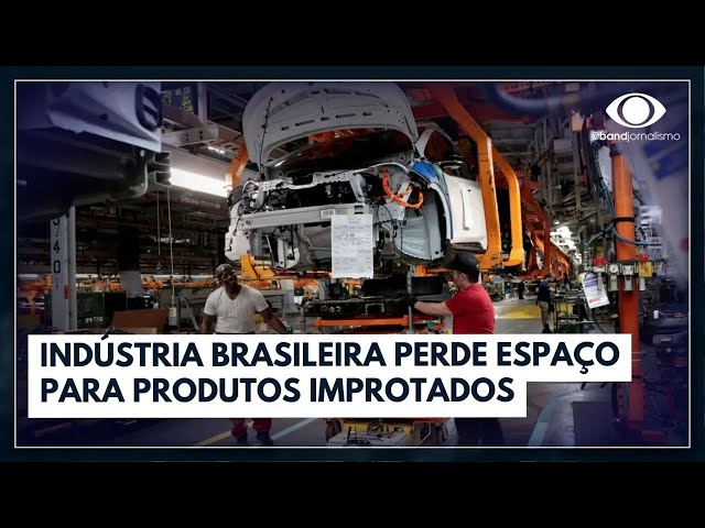 Indústria brasileira perde espaço para importados | Jornal da Band