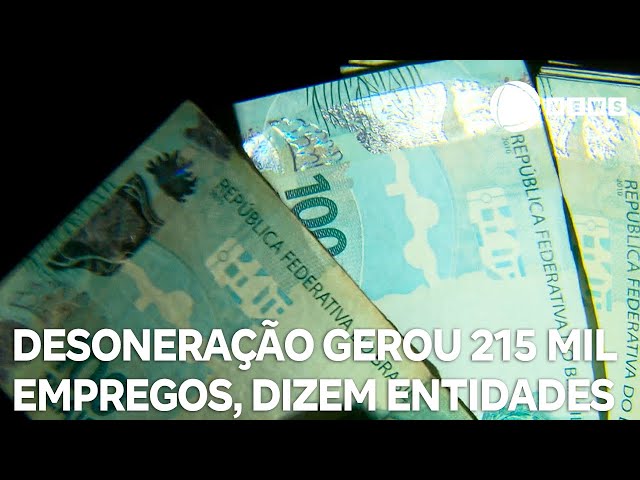 Entidades dizem que desoneração gerou 215 mil empregos