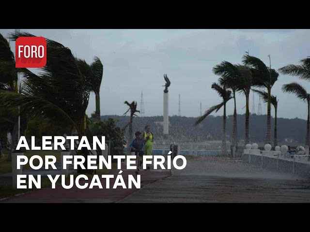 Frío en México: Autoridades de Yucatán alertan por bajas temperaturas por Frente Frío 35