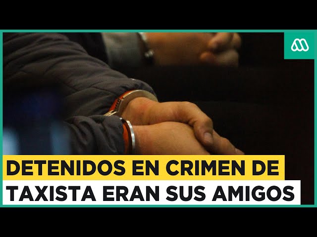 Vuelco en crimen de taxista: Detenidos eran amigos de la víctima