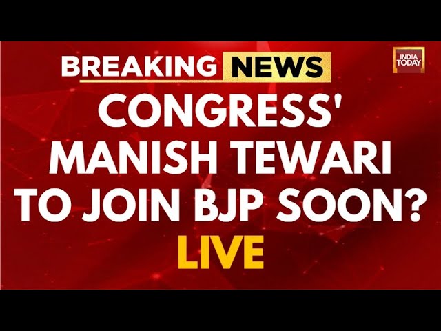 INDIA TODAY LIVE: Congress' Manish Tewari To Join BJP Say Sources | Kamal Nath News LIVE | Cong