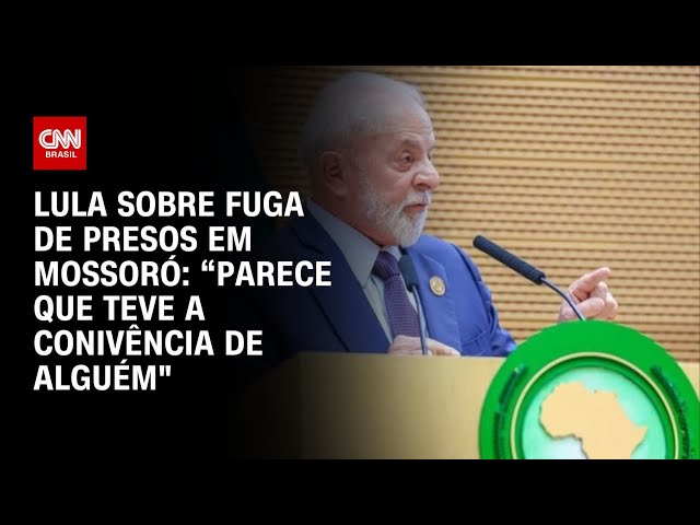 Lula sobre fuga de presos em Mossoró: “Parece que teve a conivência de alguém" | AGORA CNN