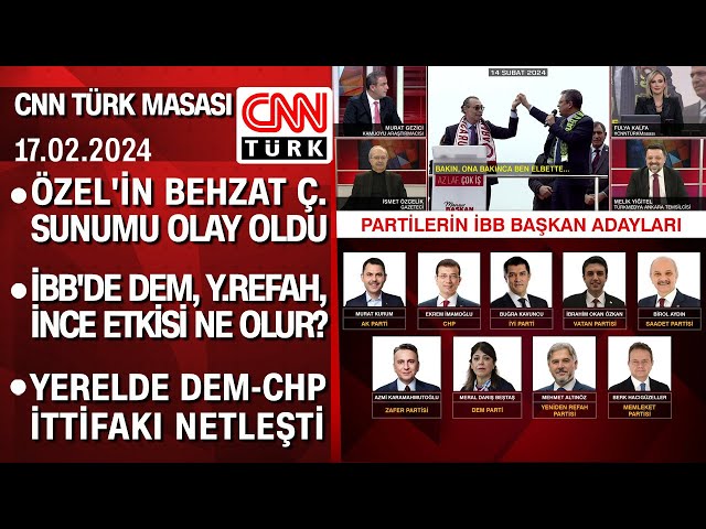 Özelden olay Behzat Ç. sunumu | İBB'de DEM, Y.Refah, İnce etkisi ne olur?-CNN TÜRK Masası 17.02