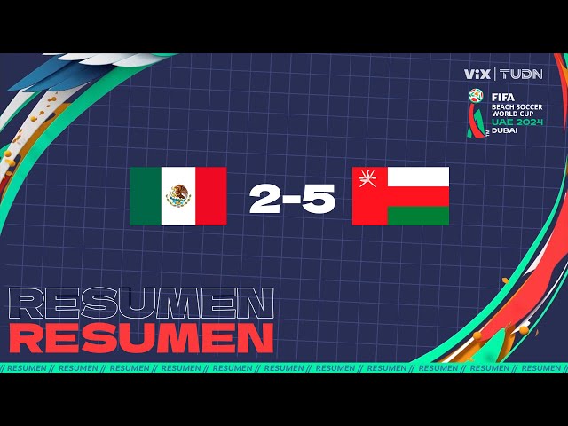 RESUMEN - México 2 - 5 Omán | FIFA Mundial de Playa Dubai 2024 - Fase de Grupos | TUDN