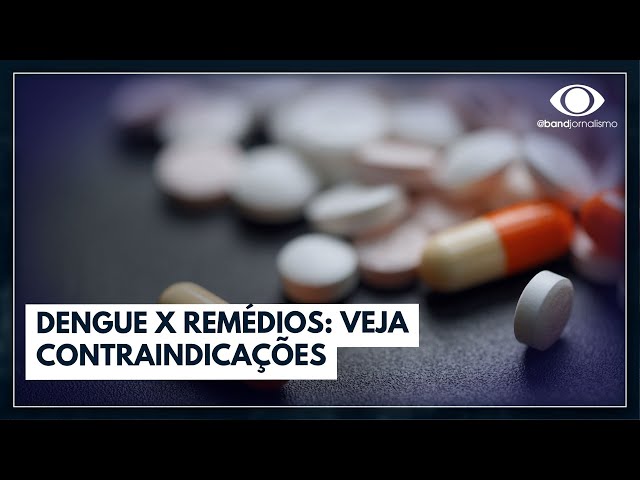 Dengue: Quais remédios são contraindicados? Especialista explica | Band em Alta