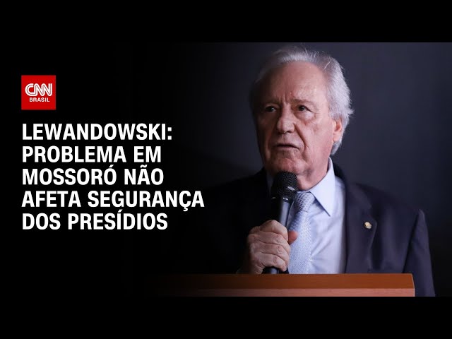 Lewandowski: Problema em Mossoró não afeta segurança dos presídios | AGORA CNN