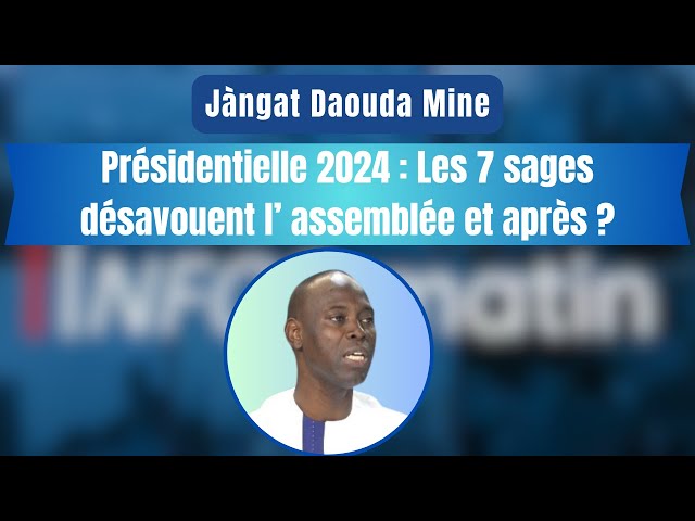 Jàngat Dapuda Mine -Présidentielle 2024 : Les 7 sages désavouent l’ assemblée et après ?