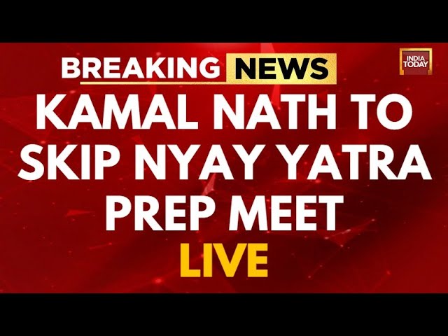 INDIA TODAY LIVE: Kamal Nath To Skip Nyay Yatra Prep Meet | Kamal Nath To Join BJP? |Kamal Nath News