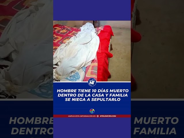 Hombre tiene 10 Dias muerto dentro de la casa y la familia se niega a sepultarlo