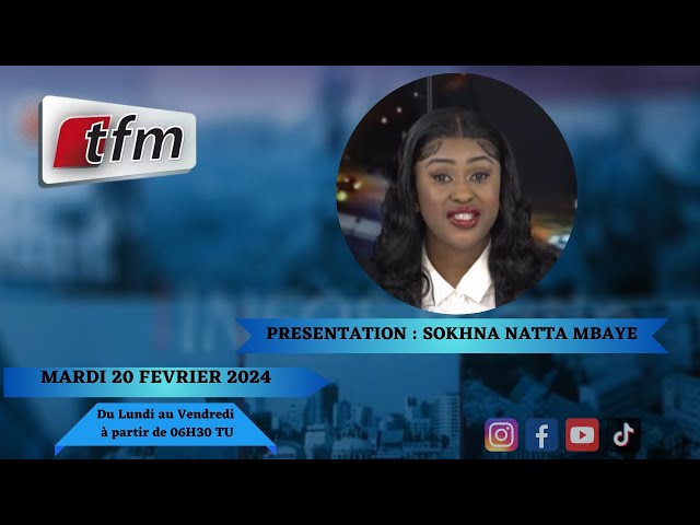 TFM LIVE : Infos Matin du 20 Février 2024 présenté par Sokhna Natta Mbaye