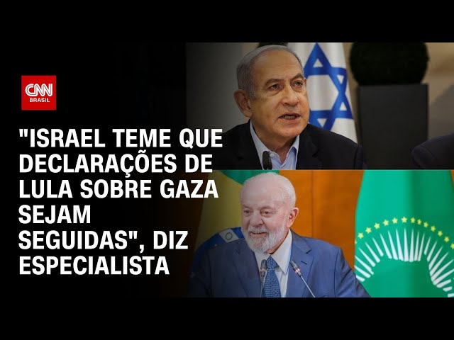 "Israel teme que declarações de Lula sobre Gaza sejam seguidas", diz especialista | CNN NO