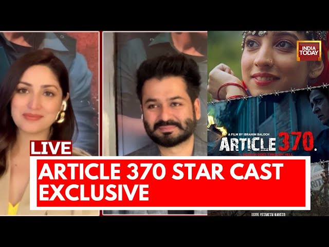 Live: Article 370 Star Cast Exclusive Interview | Yammi Gautam Exclusive | India Today Live