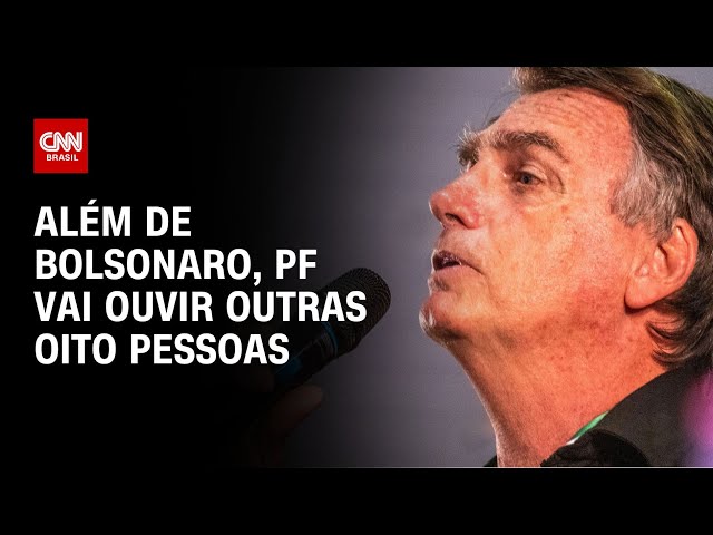 Além de Bolsonaro, PF vai ouvir outras oito pessoas | LIVE CNN