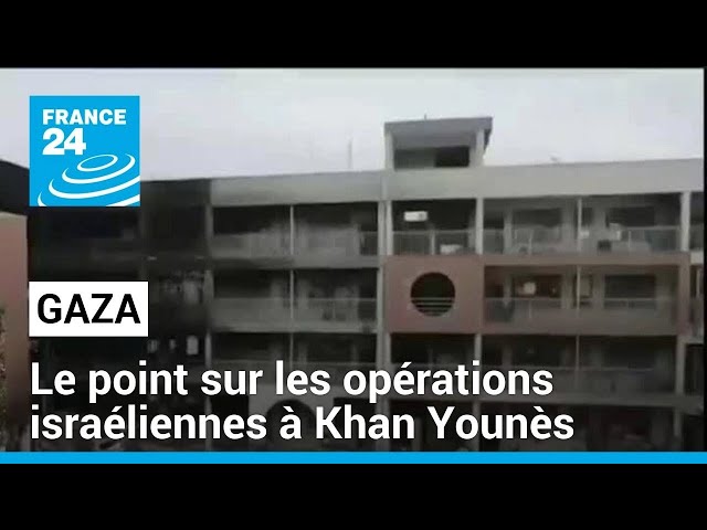 Gaza : le point sur les opérations israéliennes à Khan Younès • FRANCE 24