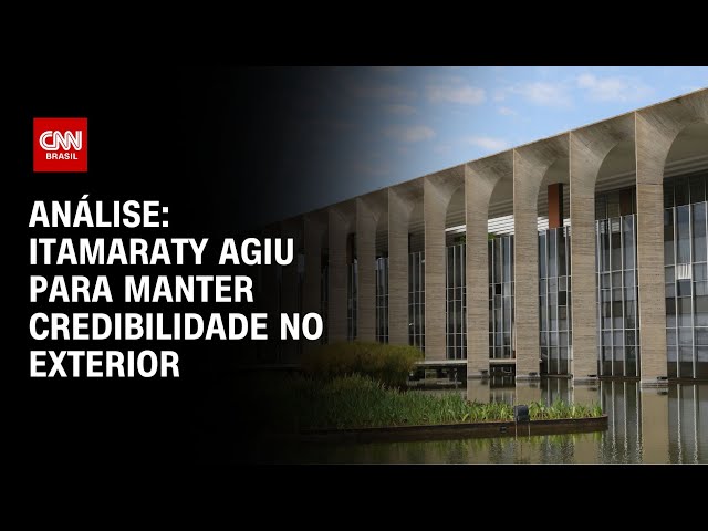 Análise: Itamaraty agiu para manter credibilidade no exterior | BRASIL MEIO-DIA