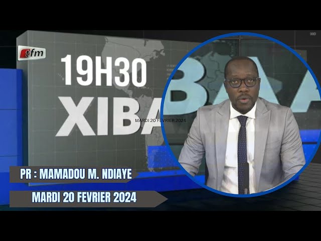 Xibaar Yi 19h du 20 Février 2024 présenté par Mamadou Mouhamed Ndiaye