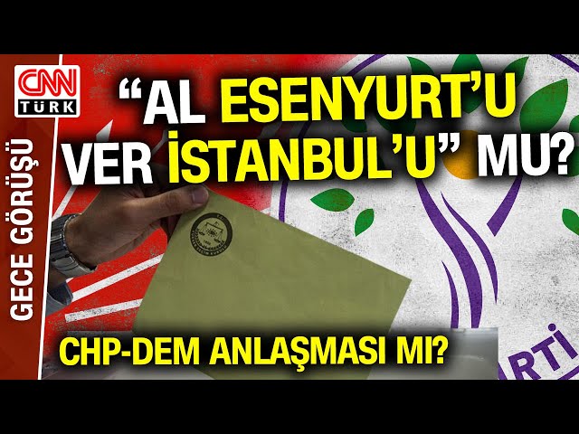 İstanbul'da DEM-CHP Anlaşması Mı? CHP'nin Esenyurt Adayı DEM Parti'ye Destek İçin Mi 