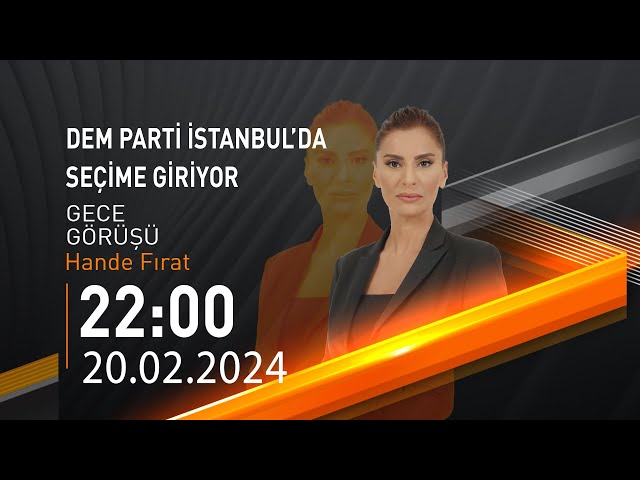  #CANLI | Hande Fırat ile Gece Görüşü | 20 Şubat 2024 | HABER #CNNTÜRK