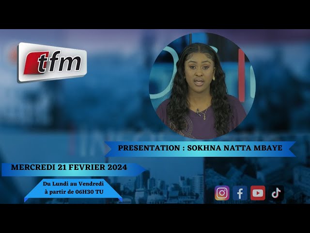 TFM LIVE : Infos Matin du 21 Février 2024 présenté par Sokhna Natta Mbaye