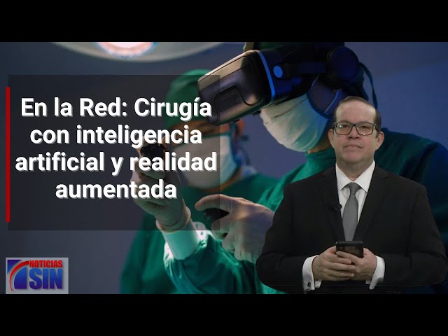 En la Red: Cirugía con inteligencia artificial y realidad aumentada