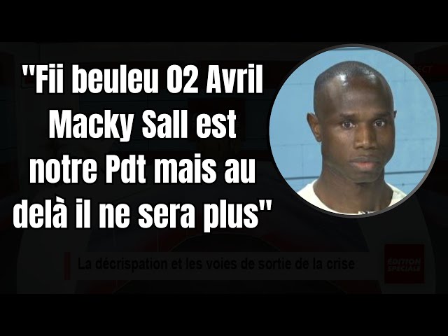 "Fii beuleu 02 Avril Macky Sall est notre Pdt mais au delà il ne sera plus"