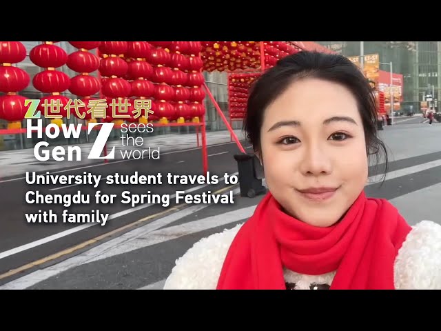 How Gen Z sees the World: University student travels to Chengdu for Spring Festival with family