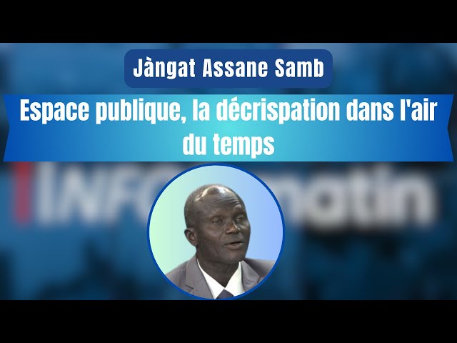 Jàngat Assane Samb : Espace publique, la décrispation dans l'air du temps