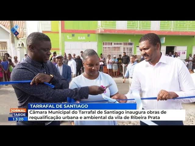 CM do Tarrafal Santiago inaugura obras de requalificação urbana e ambiental da vila de Ribeira Prata