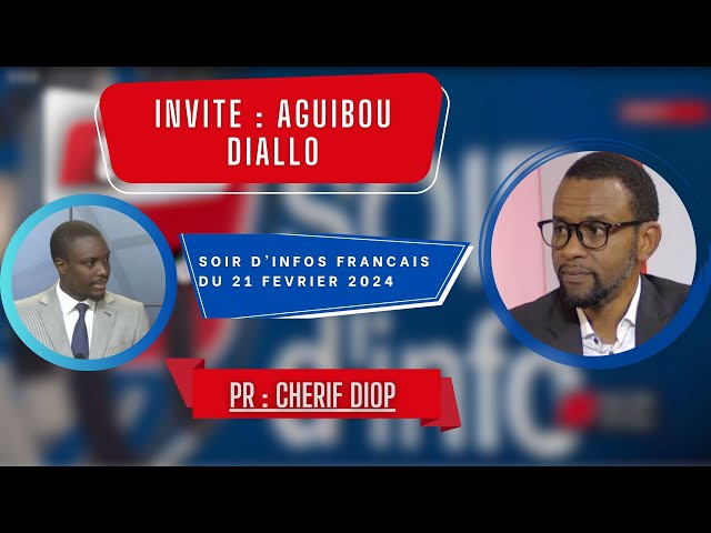 SOIR D'INFO - Français - Pr : Chérif Diop - Invité : Aguibou Diallo - 21 Février 2024