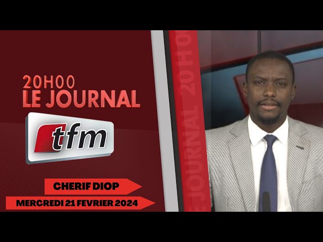 JT Français 20h du 21 Février 2024 présenté par Chérif Diop