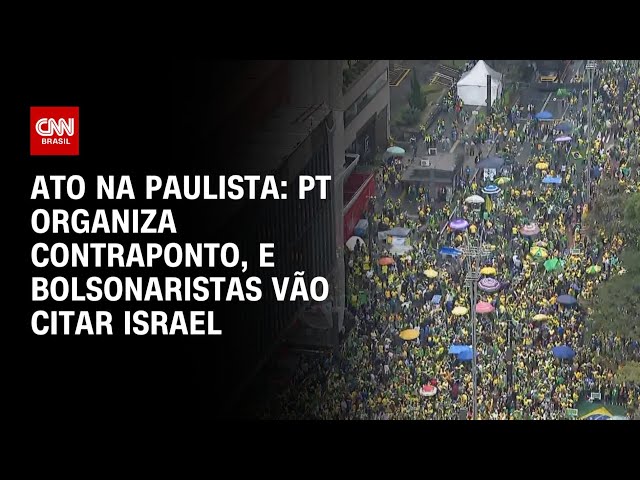 Ato na Paulista: PT organiza contraponto, e bolsonaristas vão citar Israel | CNN 360º