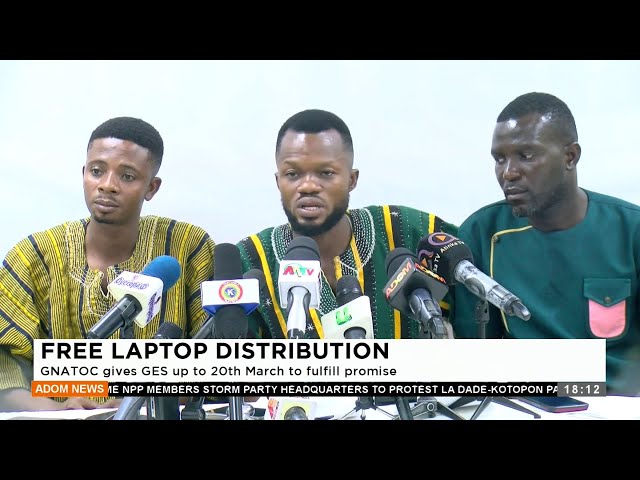 Free Laptop Distribution: GNATOC gives GES up to 20th March to fulfill promise (21-2-24)